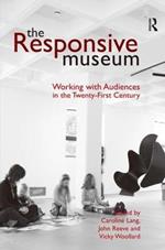 The Responsive Museum: Working with Audiences in the Twenty-First Century
