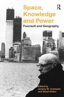 Space, Knowledge and Power: Foucault and Geography - Stuart Elden - cover