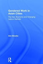 Gendered Work in Asian Cities: The New Economy and Changing Labour Markets