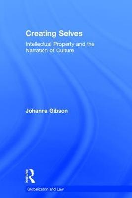 Creating Selves: Intellectual Property and the Narration of Culture - Johanna Gibson - cover