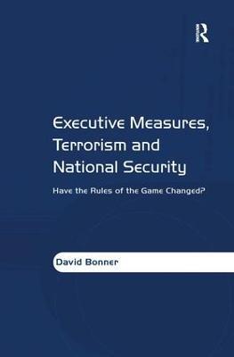 Executive Measures, Terrorism and National Security: Have the Rules of the Game Changed? - David Bonner - cover