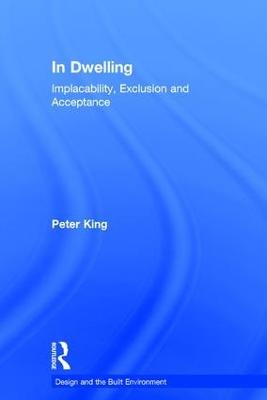 In Dwelling: Implacability, Exclusion and Acceptance - Peter King - cover