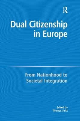 Dual Citizenship in Europe: From Nationhood to Societal Integration - cover