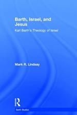 Barth, Israel, and Jesus: Karl Barth's Theology of Israel