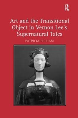 Art and the Transitional Object in Vernon Lee's Supernatural Tales - Patricia Pulham - cover