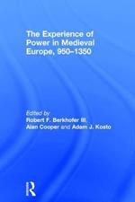 The Experience of Power in Medieval Europe, 950–1350