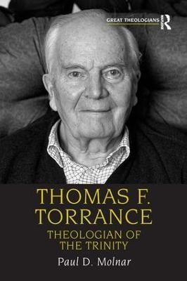 Thomas F. Torrance: Theologian of the Trinity - Paul D. Molnar - cover