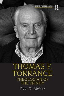 Thomas F. Torrance: Theologian of the Trinity - Paul D. Molnar - cover