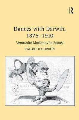 Dances with Darwin, 1875–1910: Vernacular Modernity in France - Rae Beth Gordon - cover