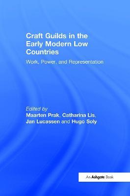 Craft Guilds in the Early Modern Low Countries: Work, Power, and Representation - Catharina Lis,Hugo Soly - cover