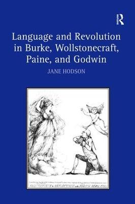 Language and Revolution in Burke, Wollstonecraft, Paine, and Godwin - Jane Hodson - cover