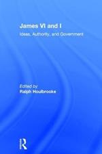 James VI and I: Ideas, Authority, and Government