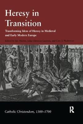 Heresy in Transition: Transforming Ideas of Heresy in Medieval and Early Modern Europe - John Christian Laursen,Cary J. Nederman - cover