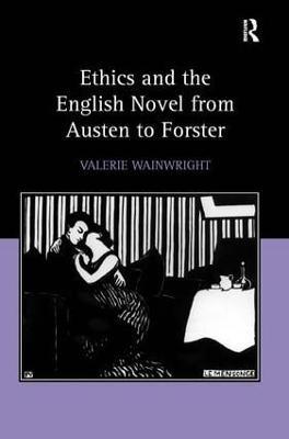 Ethics and the English Novel from Austen to Forster - Valerie Wainwright - cover