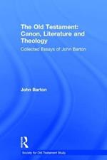 The Old Testament: Canon, Literature and Theology: Collected Essays of John Barton
