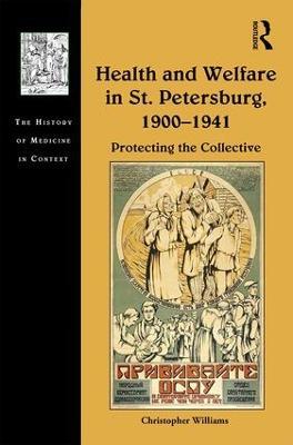 Health and Welfare in St. Petersburg, 1900–1941: Protecting the Collective - Christopher Williams - cover