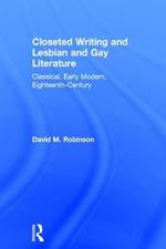 Closeted Writing and Lesbian and Gay Literature: Classical, Early Modern, Eighteenth-Century