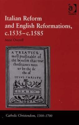 Italian Reform and English Reformations, c.1535–c.1585 - M. Anne Overell - cover