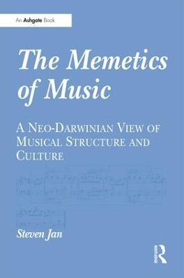 The Memetics of Music: A Neo-Darwinian View of Musical Structure and Culture - Steven Jan - cover