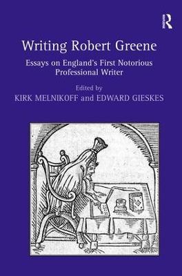Writing Robert Greene: Essays on England's First Notorious Professional Writer - cover