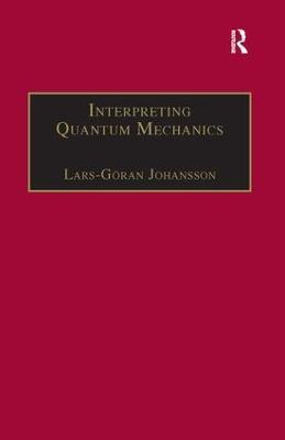 Interpreting Quantum Mechanics: A Realistic View in Schrodinger's Vein - Lars-Göran Johansson - cover