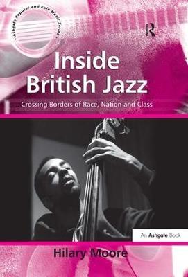 Inside British Jazz: Crossing Borders of Race, Nation and Class - Hilary Moore - cover