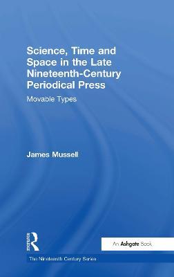 Science, Time and Space in the Late Nineteenth-Century Periodical Press: Movable Types - James Mussell - cover