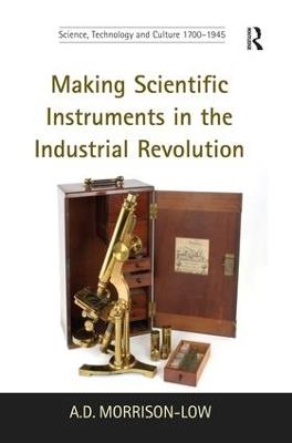 Making Scientific Instruments in the Industrial Revolution - A.D. Morrison-Low - cover