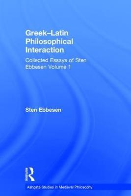 Greek–Latin Philosophical Interaction: Collected Essays of Sten Ebbesen Volume 1 - Sten Ebbesen - cover