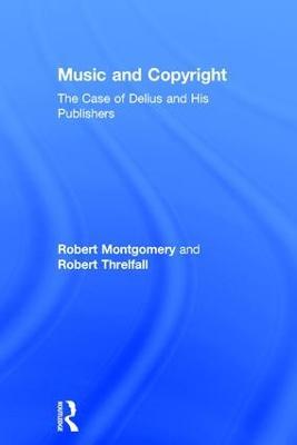Music and Copyright: The Case of Delius and His Publishers - Robert Montgomery,Robert Threlfall - cover