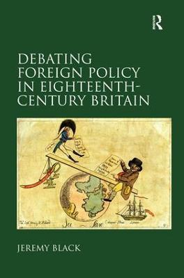 Debating Foreign Policy in Eighteenth-Century Britain - Jeremy Black - cover