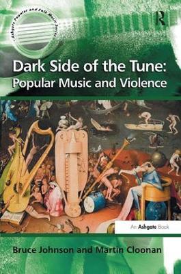 Dark Side of the Tune: Popular Music and Violence - Bruce Johnson,Martin Cloonan - cover