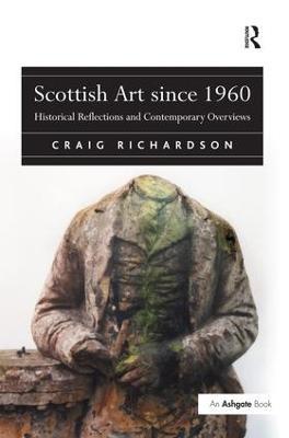 Scottish Art since 1960: Historical Reflections and Contemporary Overviews - Craig Richardson - cover