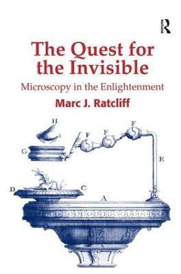 The Quest for the Invisible: Microscopy in the Enlightenment - Marc J. Ratcliff - cover