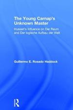 The Young Carnap's Unknown Master: Husserl’s Influence on Der Raum and Der logische Aufbau der Welt