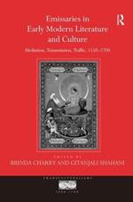 Emissaries in Early Modern Literature and Culture: Mediation, Transmission, Traffic, 1550–1700