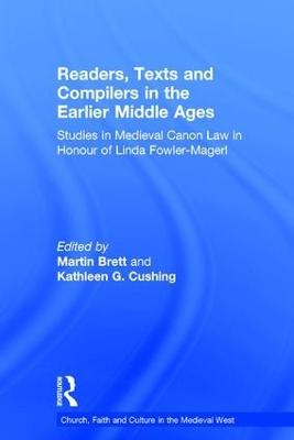 Readers, Texts and Compilers in the Earlier Middle Ages: Studies in Medieval Canon Law in Honour of Linda Fowler-Magerl - Martin Brett - cover