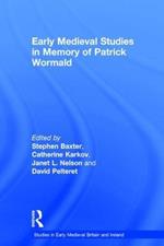 Early Medieval Studies in Memory of Patrick Wormald