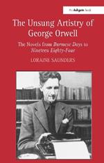 The Unsung Artistry of George Orwell: The Novels from Burmese Days to Nineteen Eighty-Four