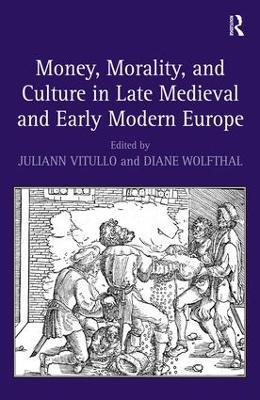 Money, Morality, and Culture in Late Medieval and Early Modern Europe - Diane Wolfthal - cover