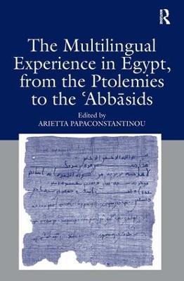The Multilingual Experience in Egypt, from the Ptolemies to the Abbasids - cover