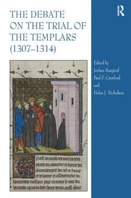 The Debate on the Trial of the Templars (1307–1314) - Helen Nicholson,Paul F. Crawford,Jochen Burgtorf - cover