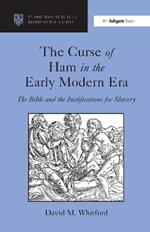 The Curse of Ham in the Early Modern Era: The Bible and the Justifications for Slavery