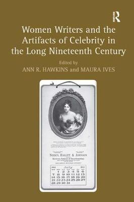 Women Writers and the Artifacts of Celebrity in the Long Nineteenth Century - cover