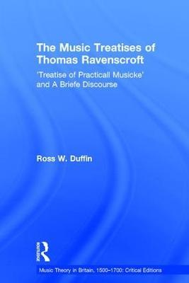 The Music Treatises of Thomas Ravenscroft: 'Treatise of Practicall Musicke' and A Briefe Discourse - Ross W. Duffin - cover
