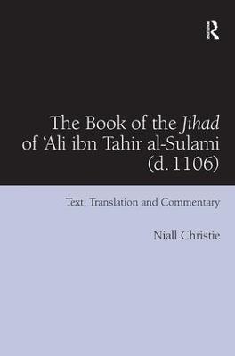 The Book of the Jihad of 'Ali ibn Tahir al-Sulami (d. 1106): Text, Translation and Commentary - Niall Christie - cover