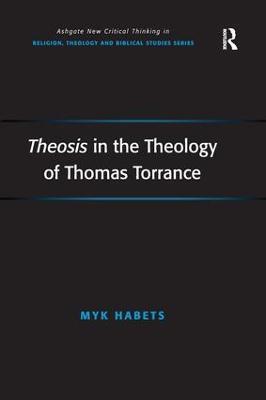 Theosis in the Theology of Thomas Torrance - Myk Habets - cover