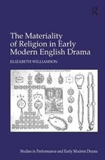 The Materiality of Religion in Early Modern English Drama