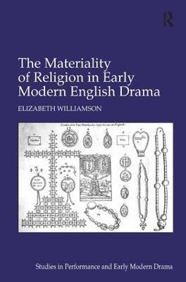 The Materiality of Religion in Early Modern English Drama - Elizabeth Williamson - cover