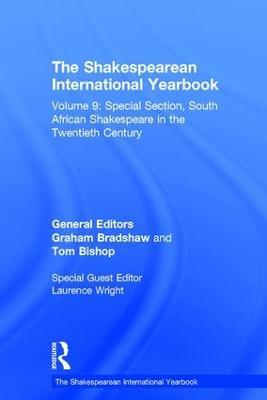 The Shakespearean International Yearbook: Volume 9: Special Section, South African Shakespeare in the Twentieth Century - Graham Bradshaw,Tom Bishop,Clara Calvo - cover
